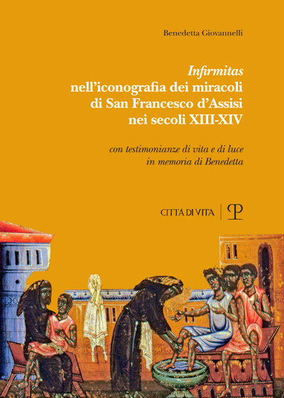 B. Giovannelli, “‘Infirmitas’ nell’iconografia dei miracoli di San Francesco d’Assisi nei secoli XIII-XIV” (Polistampa)