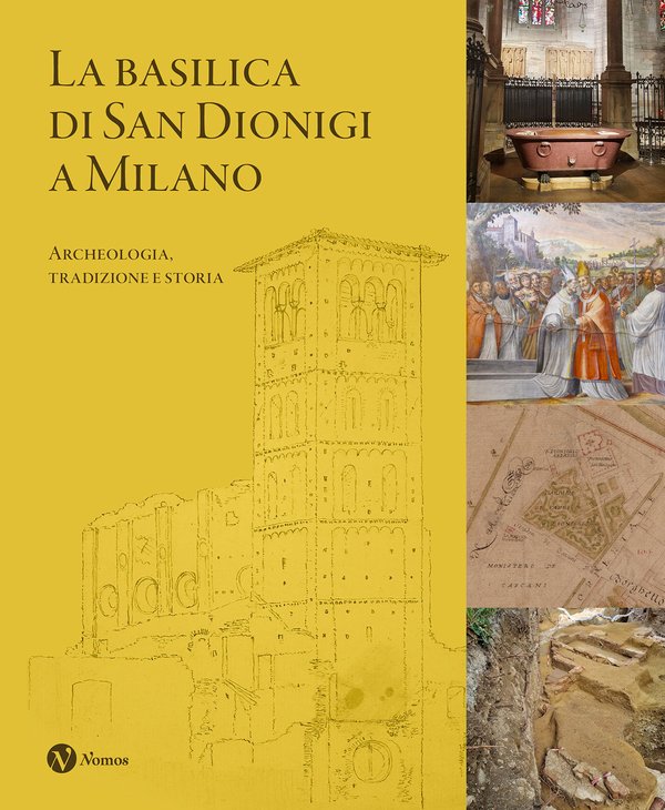 “La Basilica di San Dionigi a Milano. Archeologia, tradizione, storia” a cura di A.M. Fedeli (Nomos)